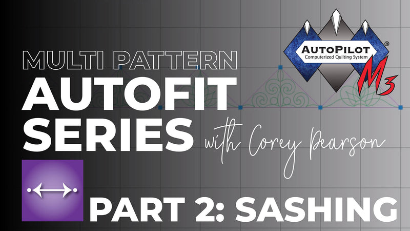 Part 2 - AutoPilot Mach 3 Multi Pattern AutoFit Series with Corey Pearson | Sashing